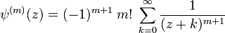 \psi^{(m)}(z) = (-1)^{m+1}\; m!\; \sum_{k=0}^\infty 
\frac{1}{(z+k)^{m+1}}