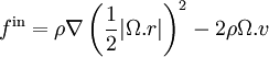 f^\text{in} = \rho \nabla \left( \frac{1}{2} | \Omega .r |\right )^2 - 2 \rho \Omega.v