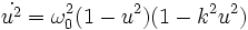 \dot{u^2} = \omega_0^2 (1-u^2)(1-k^2u^2)