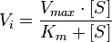 
V_{i} = {V_{max} \cdot [S] \over K_{m} + [S]}
