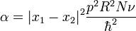 \alpha = |x_1 - x_2|^2 \frac {p^2 R^2 N\nu}{\hbar^2}