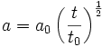 a = a_0 \left(\frac{t}{t_0} \right)^\frac{1}{2}