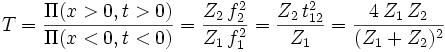 T = \frac{\Pi(x > 0, t > 0)}{\Pi(x < 0, t < 0)} = \frac{Z_2 \, f^2_2}{Z_1 \, f^2_1} = \frac{Z_2 \, t^2_{12}}{Z_1} = \frac{4 \, Z_1 \, Z_2}{(Z_1 + Z_2)^2}