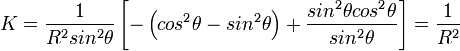  K= \frac{1}{R^2sin^2\theta} \left[
-\left(cos^2\theta-sin^2\theta \right) 
+\frac{sin^2 \theta cos^2 \theta}{sin^2\theta}
\right]= \frac{1}{R^2}

