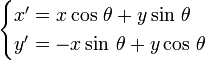 \begin{cases}x'=x\cos\,\theta+y\sin\,\theta\\y'=-x\sin\,\theta + y\cos\,\theta\end{cases}