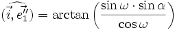 (\widehat{\vec{i}, \vec{e''_1}}) = \arctan \left ( \frac{\sin \omega \cdot \sin \alpha}{\cos \omega} \right )