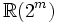 \mathbb{R}(2^m)\,