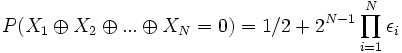 P(X_1 \oplus X_2 \oplus ... \oplus X_N = 0) = 1/2 + 2^{N-1}\prod_{i=1}^{N}\epsilon_i