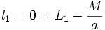 l_1 = 0 = L_1 - \frac{M}{a} \, 