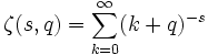 \zeta(s,q) = \sum_{k=0}^\infty (k+q)^{-s}\,