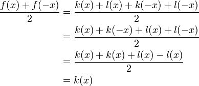 \begin{align}
\frac{f(x) + f(-x)}{2} &= \frac{k(x) + l(x) + k(-x) + l(-x)}{2} \\
& = \frac{k(x) + k(-x)+ l(x) + l(-x)}{2} \\
& = \frac{k(x) + k(x)+ l(x) - l(x)}{2} \\
&= k(x) \end{align}