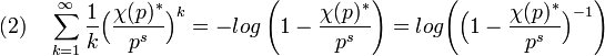 (2) \quad \sum_{k=1}^{\infty} \frac 1k \Big( \frac {\chi (p)^*}{p^s}\Big)^k = - log \left( 1 - \frac {\chi (p)^*}{p^s} \right) = log \Bigg( \Big( 1 - \frac {\chi (p)^*}{p^s} \Big)^{-1} \Bigg) 