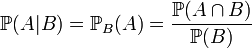 \mathbb{P}(A|B) = \mathbb{P}_{B}(A)=\frac{\mathbb{P}(A\cap B)}{\mathbb{P}(B)}\,