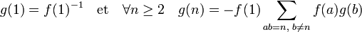g(1)=f(1)^{-1}\quad\text{et}\quad \forall n \ge 2 \quad g(n) = -f(1) \sum_{ab=n,\; b\neq n} f(a)g(b)