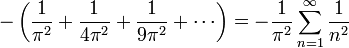 
-\left(\frac{1}{\pi^2} + \frac{1}{4\pi^2} + \frac{1}{9\pi^2} + \cdots \right) =
-\frac{1}{\pi^2}\sum_{n=1}^{\infty}\frac{1}{n^2}
