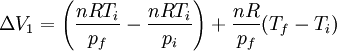 
\Delta V_1 = \left(\frac{nRT_i}{p_f}-\frac{nRT_i}{p_i}\right) + \frac{nR}{p_f}(T_f - T_i)
