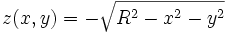 z(x,y)=-\sqrt{R^2-x^2-y^2}