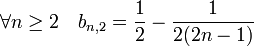 \forall n \ge 2\quad b_{n,2} = \frac 12 - \frac 1{2(2n -1)}