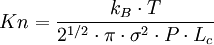 Kn = \frac{k_B \cdot T}{2^{1/2} \cdot \pi \cdot \sigma^2 \cdot P \cdot L_c}