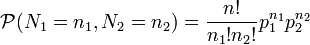\mathcal{P}(N_1 = n_1,N_2 = n_2) = \frac{n!} {n_1! n_2!} p_1^{n_1} p_2^{n_2}