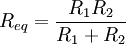 R_{eq}=\frac{R_1 R_2}{R_1 + R_2}
