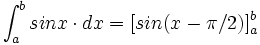 \int_a^b sin x \cdot dx = [sin (x-\pi/2)]_a^b