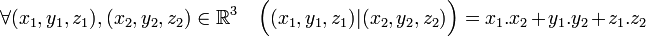 \forall (x_1,y_1,z_1),(x_2,y_2,z_2)\in \mathbb R^3 \quad \Big( (x_1,y_1,z_1)|(x_2,y_2,z_2)\Big)=x_1.x_2 +y_1.y_2 +z_1.z_2