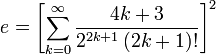 e =   \left [ \sum_{k=0}^\infty \frac{4k+3}{2^{2k+1}\,(2k+1)!} \right ]^2