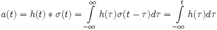 a(t) = h(t)*\sigma (t) = \int\limits_{ - \infty }^\infty  {h(\tau )\sigma (t - \tau )} d\tau  = \int\limits_{ - \infty }^t {h(\tau )} d\tau 
