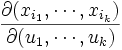 \frac{\partial(x_{i_1},\cdots,x_{i_k})}{\partial(u_{1},\cdots,u_{k})}