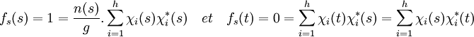 f_s(s)=1=\frac{n(s)}{g}.\sum_{i=1}^h\chi_i(s)\chi_i^*(s) \quad et \quad f_s(t)=0=\sum_{i=1}^h\chi_i(t)\chi_i^*(s)= \sum_{i=1}^h\chi_i(s)\chi_i^*(t)