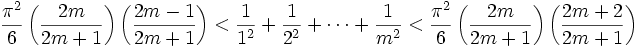 \frac{\pi ^2}{6}\left(\frac{2m}{2m+1}\right)\left(\frac{2m-1}{2m+1}\right) < \frac{1}{1^2} + \frac{1}{2^2} + \cdots + \frac{1}{m^2} < \frac{\pi ^2}{6}\left(\frac{2m}{2m+1}\right)\left(\frac{2m+2}{2m+1}\right)