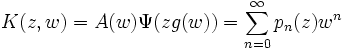 K(z,w) = A(w)\Psi(zg(w)) = \sum_{n=0}^\infty p_n(z) w^n 