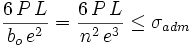 \frac{6\,P\,L}{b_o\,e^2}=\frac{6\,P\,L}{n^2\,e^3} \le \sigma_{adm}