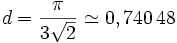 d = \frac{\pi}{3 \sqrt{2}} \simeq 0,740\,48