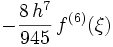 -\frac{8\, h^7}{945}\,f^{(6)}(\xi)