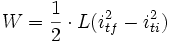 W = \frac{1}{2} \cdot  L  (i^2_{tf}-i^2_{ti}) \,
