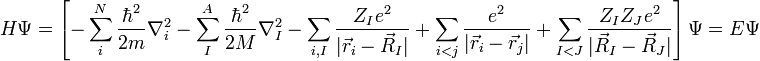 H\Psi = \left[- \sum_i^N \frac{\hbar^2}{2m}\nabla_i^2 - \sum_{I}^A \frac{\hbar^2}{2M}\nabla_I^2 - \sum_{i,I} \frac{Z_I e^2}{|\vec r_i - \vec R_I|} + \sum_{i<j} \frac{e^2}{|\vec r_i - \vec r_j|} + \sum_{I<J} \frac{Z_I Z_J e^2}{|\vec R_I - \vec R_J|}\right] \Psi= E\Psi
