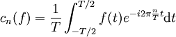 c_n(f) = \frac{1}{T} \int_{-T/2}^{T/2} f(t) e^{-i 2\pi\frac{n}{T}t}\mathrm dt