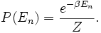 
P(E_n) = \frac{e^{-\beta E_n}}{Z}.
