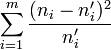 \sum_{i=1}^m \frac {(n_i - n'_i)^2} {n'_i}