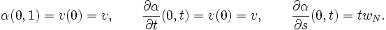 
\alpha(0,1) = v(0) = v,\qquad\frac{\partial \alpha}{\partial t}(0,t) = v(0) = v,\qquad\frac{\partial \alpha}{\partial s}(0,t) = tw_N.
