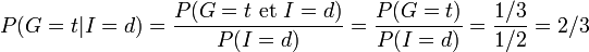 
P( G=t | I=d )  =  { P( G=t \hbox{ et } I=d )  \over P( I=d ) }  =  { P( G=t ) \over P( I=d ) } =  { 1/3\over 1/2} = 2/3
