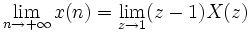 \lim_{n \to +\infty}x(n)=\lim_{z \to 1}(z-1)X(z)