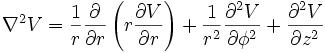  \nabla^2 V 
= {1 \over r} {\partial \over \partial r}
  \left( r {\partial V \over \partial r} \right) 
+ {1 \over r^2} {\partial^2 V \over \partial \phi^2}
+ {\partial^2 V \over \partial z^2 } 
