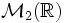  \mathcal{M}_{2}( \mathbb R) 