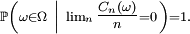 
\ \scriptstyle \mathbb{P}\left(\omega\in\Omega\ \left|\ \lim_{n}\tfrac{C_{n}(\omega)}n=0\right.\right)
=
1.
