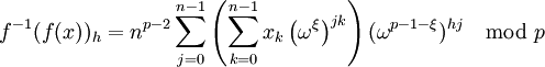f^{-1}(f(x))_h=n^{p-2}\sum_{j=0}^{n-1}\left(\sum_{k=0}^{n-1}x_k\left(\omega^\xi\right)^{jk}\right)(\omega^{p-1-\xi})^{hj}\mod p