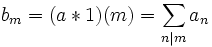 b_m = (a*1)(m) = \sum_{n|m} a_n\,