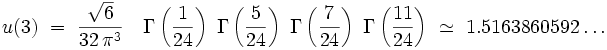 u(3) \ = \  \frac{\sqrt{6}}{32 \, \pi^3} \quad \Gamma \left (\frac{1}{24} \right) \ \Gamma \left (\frac{5}{24} \right) \ \Gamma \left (\frac{7}{24} \right) \ \Gamma \left (\frac{11}{24} \right) \ \simeq \ 1.5163860592 \dots 